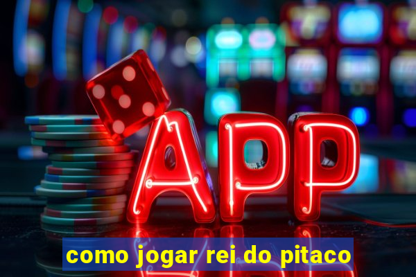 como jogar rei do pitaco